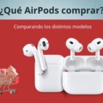 Qué AirPods comprar: Comparando los distintos modelos