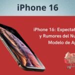 iPhone 16: Expectativas y Rumores del Nuevo Modelo de Apple