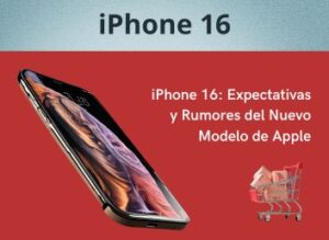 iPhone 16: Expectativas y Rumores del Nuevo Modelo de Apple