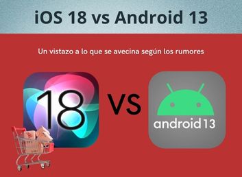 iOS 18 vs Android 13: Un vistazo a lo que se avecina según los rumores
