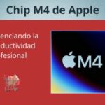 Chip M4 de Apple: Potenciando la Productividad Profesional