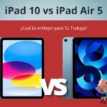 iPad 10 vs iPad Air 5 ¿Cuál Es el Mejor para Tu Trabajo?