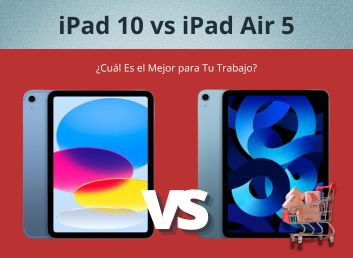 iPad 10 vs iPad Air 5 ¿Cuál Es el Mejor para Tu Trabajo?