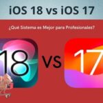 iOS 18 vs iOS 17: ¿Qué Sistema es Mejor para Profesionales?