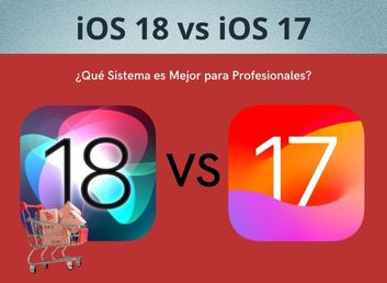 iOS 18 vs iOS 17: ¿Qué Sistema es Mejor para Profesionales?