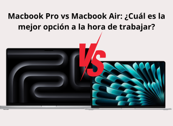 Macbook Pro vs Macbook Air: ¿Cuál es la mejor opción a la hora de trabajar?