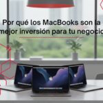 Por qué los MacBooks son la mejor inversión para tu negocio