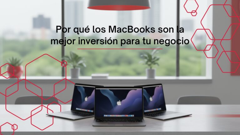 Por qué los MacBooks son la mejor inversión para tu negocio
